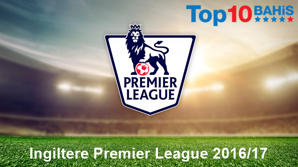 ingiltere premier league 2016 17 sezon bahisleri