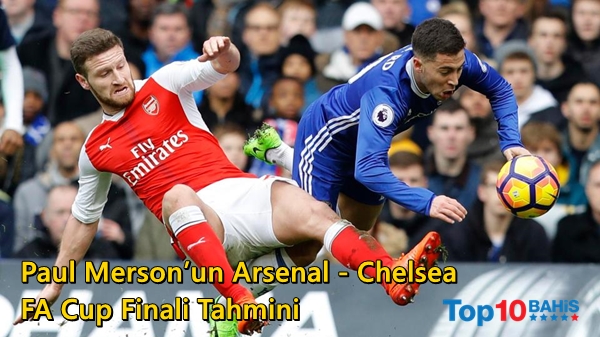 Paul Merson’un Arsenal – Chelsea FA Cup Finali Tahmini