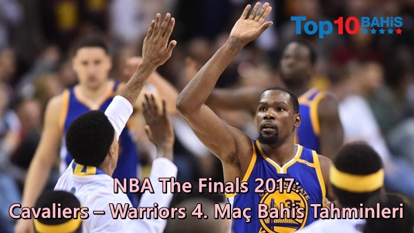 NBA The Finals 2017: Cavaliers – Warriors 4. Maç Bahis Tahminleri